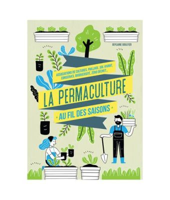  La Permaculture: Une symphonie de nature et d'intelligence humaine!