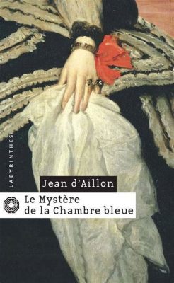  Le Mystère de la Chambre Bleue: Un Récit Intriguant Teinté de Mélancolie