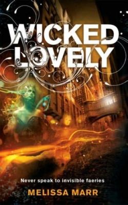  Wicked Lovely: A Tale Spun From Irish Mythology and Teenage Angst